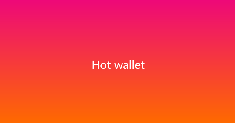 Hot wallet 