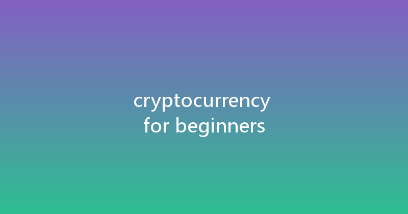 cryptocurrency for beginners 