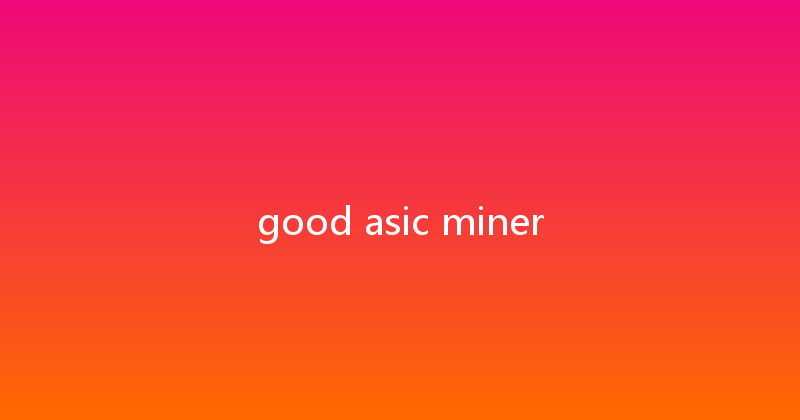 good asic miner 