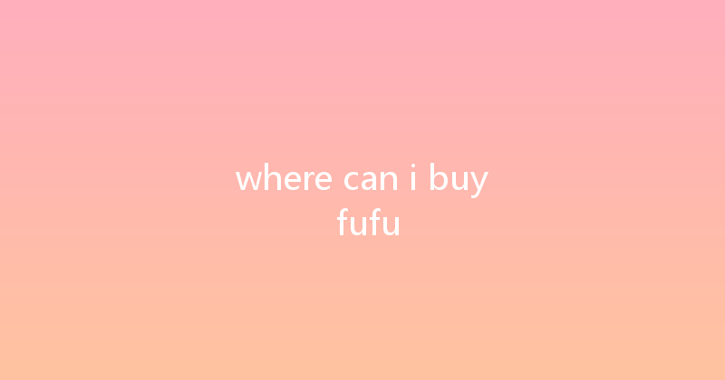 where can i buy fufu 